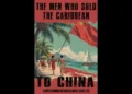 Poster for The Men Who Sold the Caribbean documentary on China’s Caribbean influence, premiering January 2025.